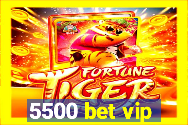 5500 bet vip